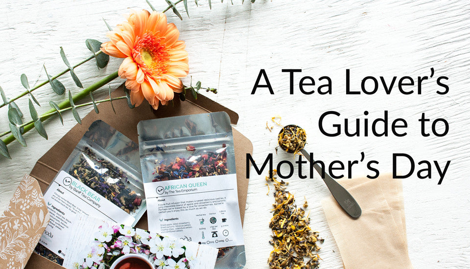 A Tea Lovers Guide to Mother's Day