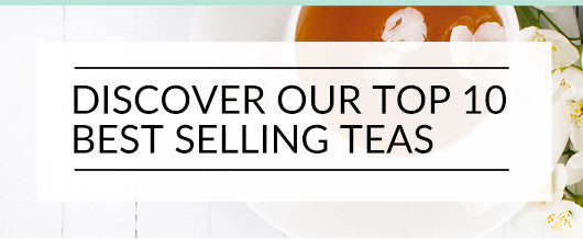 Our Top 10 Teas Right Now
